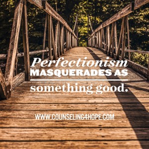 perfection masquerades as good